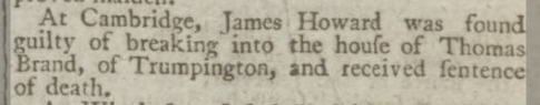 James Howard found guilty of breaking into the house of Thomas Brand and received sentence of death. Northampton Mercury, 23 March 1799. British Newspaper Archive.