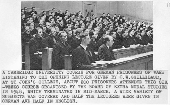 German Prisoners-of-war, 1948. Photo captioned "A Cambridge University course for German Prisoners-of-war was being held in 1948: listening to the opening lecture given by C.W. Guillibaud at St John's College. About 200 prisoners attended this six-week course organised by the Board of Extra Mural Studies in 1948, which terminated in mid-March. A wide variety of subjects was covered and half the lectures were given in German and half in English". Cambridgeshire Collection. Cambridge Central Library. Reference Y.Tru.K48, filed at S.1948.37242-3.