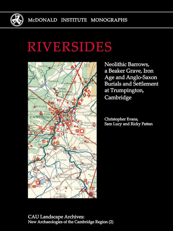 Front cover of Riversides, the report on the Trumpington Meadows excavation. McDonald Institute, 2018. Photo: Howard Slatter.